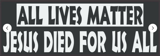 All Lives Matter - Jesus Died For Us All Religious Bumper Sticker / Decal