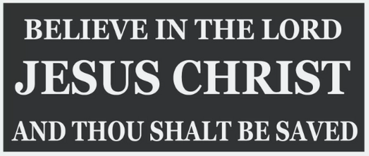 Believe In The Lord and Thou Shalt Be Saved Bumper Sticker / Decal