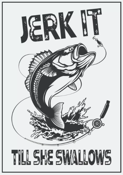 Jerk it till She Swallows Sticker, Decal, Bumper Sticker Fishing, Boat Stickers