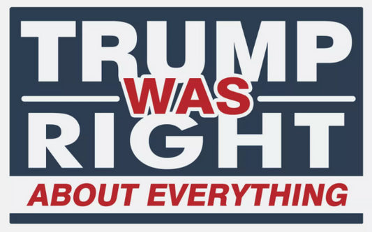 Trump Was Right About Everything Bumper Sticker / Decal